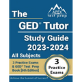 The GED Tutor Study Guide 2023 - 2024 All Subjects: 3 Practice Exams and GED Test Prep Book [6th Edition]