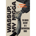 Wassup, My Nigga: The Hidden History of a Controversial Word