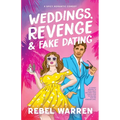 Weddings, Revenge & Fake Dating: A Spicy Romantic Comedy