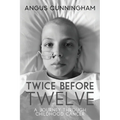 Twice Before Twelve: A Journey Through Childhood Cancer