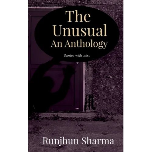 The Unusual An Anthology: Stories with twist