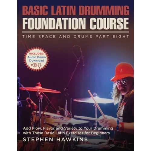 Basic Latin Drumming Foundation: Add Flow, Flavor and Variety to Your Drumming with These Basic Latin Exercises for Beginners