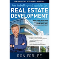 An Intelligent Guide to Real Estate Development: What every developer and investor should know about real estate development