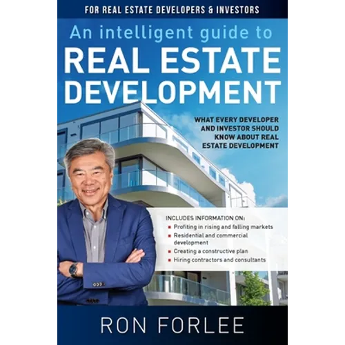 An Intelligent Guide to Real Estate Development: What every developer and investor should know about real estate development