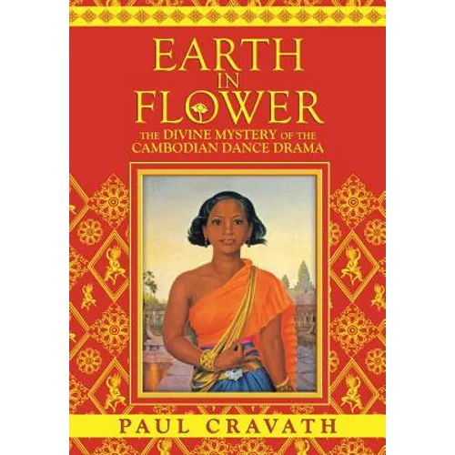 Earth in Flower - The Divine Mystery of the Cambodian Dance Drama