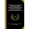 Philosophische Bibliothek oder Sammlung der Hauptwerke der Philosophie alter und neuer Zeit. Siebenundzwanzigster Band.