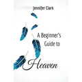 A Beginner's Guide to Heaven