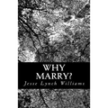 Why Marry?: A Comedy in Three Acts
