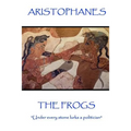 Aristophanes - The Frogs: "Under every stone lurks a politician"