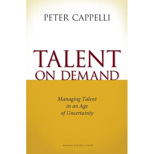 Talent on Demand: Managing Talent in an Age of Uncertainty