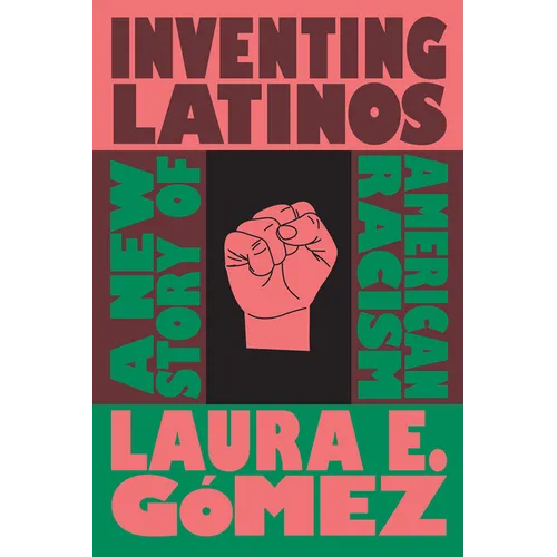 Inventing Latinos: A New Story of American Racism