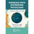 Working with Distressed Physicians: A Guide for Physician Leaders