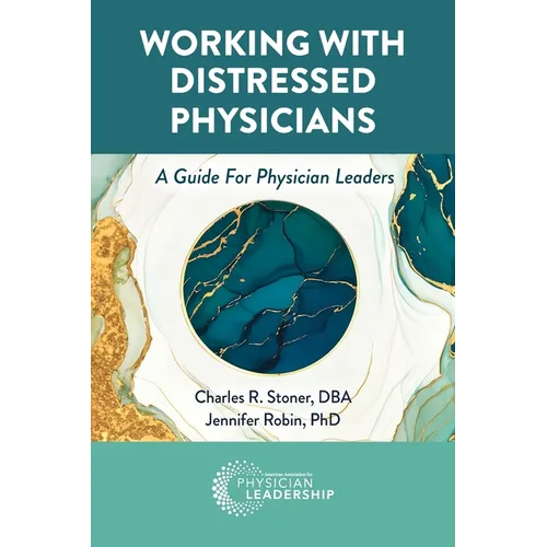 Working with Distressed Physicians: A Guide for Physician Leaders