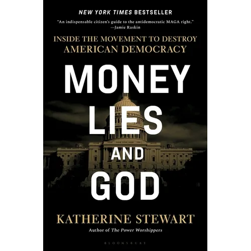 Money, Lies, and God: Inside the Movement to Destroy American Democracy