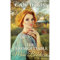 The Unforgettable Miss Baldwin: A Sweet Historical Romance With A Mystery Twist