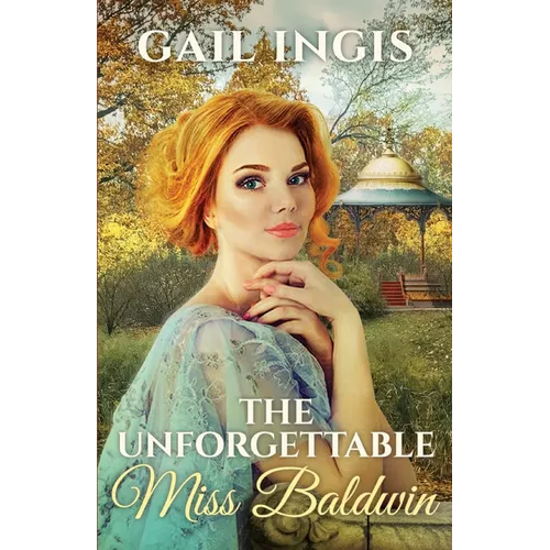 The Unforgettable Miss Baldwin: A Sweet Historical Romance With A Mystery Twist