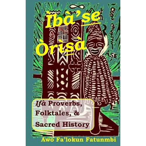 Iba Se Orisa: Ifa Proverbs, Folktales, Sacred History And Prayer