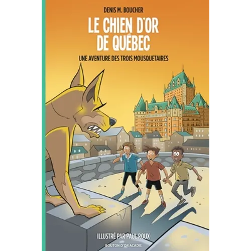 Le chien d'or de Québec: Une aventure des Trois Mousquetaires