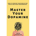 Master Your Dopamine: How to Rewire Your Brain for Focus and Peak Performance
