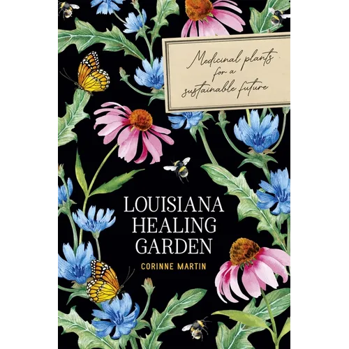 Louisiana Healing Garden: Medicinal Plants for a Sustainable Future
