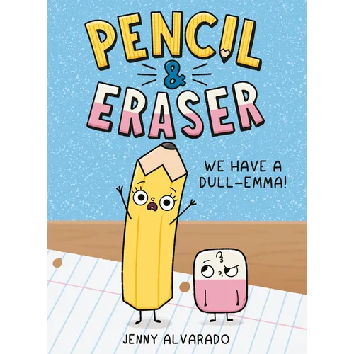 Pencil & Eraser: We Have a Dull-Emma!: An Early Reader Graphic Novel