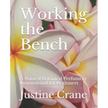 Working the Bench: A Natural Botanical Perfumery Instructional for Beginners