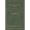 Old World Hero Stories - Volume I - Ancient Hero Stories