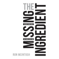 The Missing Ingredient: Discover the One Thing That Changes Everything