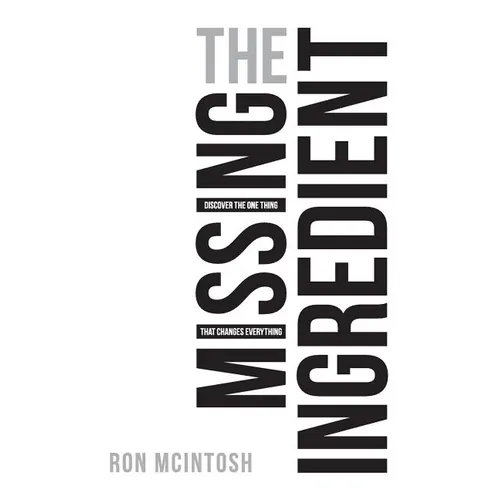 The Missing Ingredient: Discover the One Thing That Changes Everything