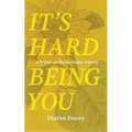 It's Hard Being You: A Primer on Being Happy Anyway