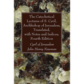 The Catechetical Lectures of S. Cyril, Archbishop of Jerusalem, Translated, with Notes and Indices, Fourth Edition