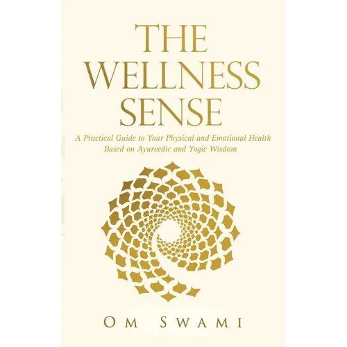 The Wellness Sense: A practical guide to your physical and emotional health based on Ayurvedic and yogic wisdom