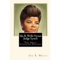 Ida B. Wells Versus Judge Lynch: The Anti-Lynching Trilogy