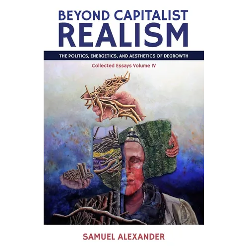 Beyond Capitalist Realism: The Politics, Energetics, and Aesthetics of Degrowth