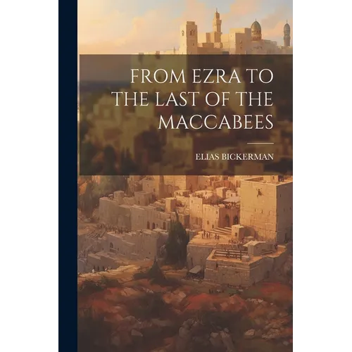 From Ezra to the Last of the Maccabees