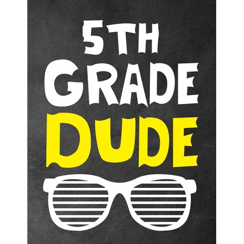 5th Grade Dude: Funny Back To School notebook, Gift For Girls and Boys,109 College Ruled Line Paper, Cute School Notebook, School Composition Notebook