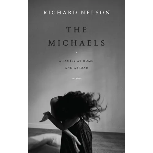 The Michaels: A Family at Home and Abroad: Two Plays