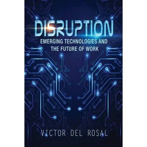 Disruption: Emerging Technologies and the Future of Work