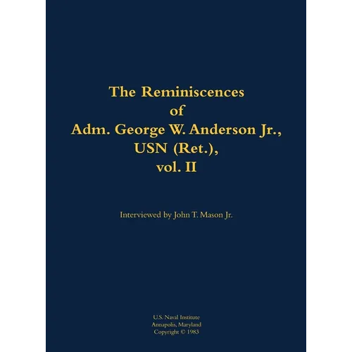 The Reminiscences of Adm. George W. Anderson Jr., USN (Ret.), Vol. 2: 1906-1992