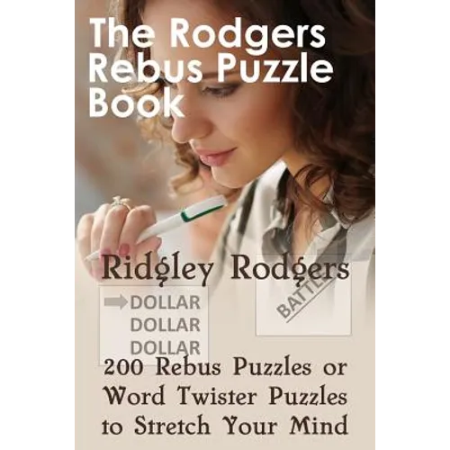 The Rodgers Rebus Puzzle Book: 200 Rebus Puzzles or Word Twister Puzzles to Stretch Your Mind