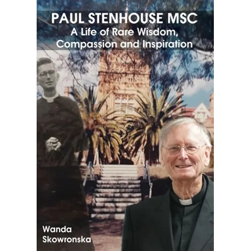 Paul Stenhouse MSC: A Life of Rare Wisdom, Compassion and Inspiration