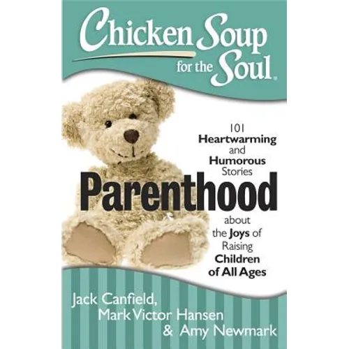 Parenthood: 101 Heartwarming and Humorous Stories about the Joys of Raising Children of All Ages