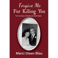 Forgive Me For Killing You: The true story of Yarmila and Scott Falater