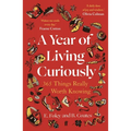 A Year of Living Curiously: 365 Things Really Worth Knowing