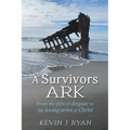 A Survivors ARK: From the pits of despair to the loving arms of Christ