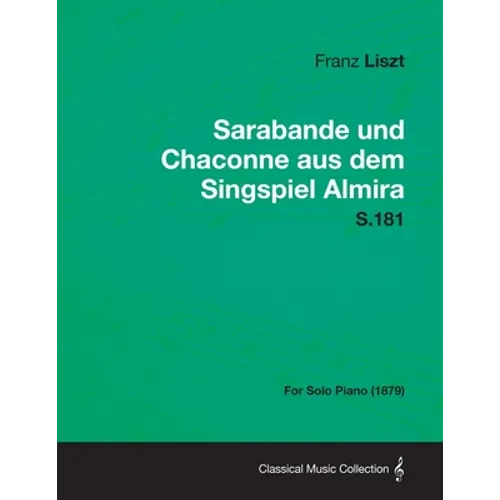 Sarabande und Chaconne aus dem Singspiel Almira S.181 - For Solo Piano (1879)