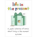 Life in the Present: A Joyful Collection of Comics about Living in the Moment