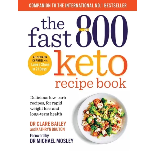 The Fast 800 Keto Recipe Book: Delicious Low-Carb Recipes, for Rapid Weight Loss and Long-Term Health