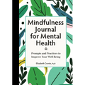 Mindfulness Journal for Mental Health: Prompts and Practices to Improve Your Well-Being