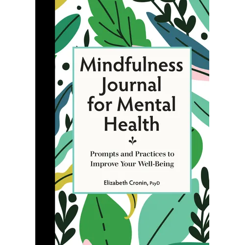Mindfulness Journal for Mental Health: Prompts and Practices to Improve Your Well-Being